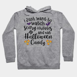 I Just Want To Watch Scary Movies and Eat Halloween Candy Cute Funny Hoodie